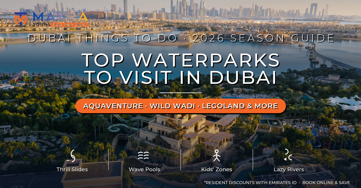Top Waterparks to Visit in Dubai 2026 - Aquaventure, Wild Wadi and LEGOLAND guide by Mayra Tours