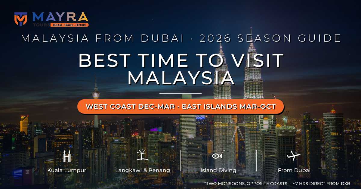 Best Time to Visit Malaysia from Dubai 2026 - West Coast, East Coast Islands and Monsoon Season Guide by Mayra Tours