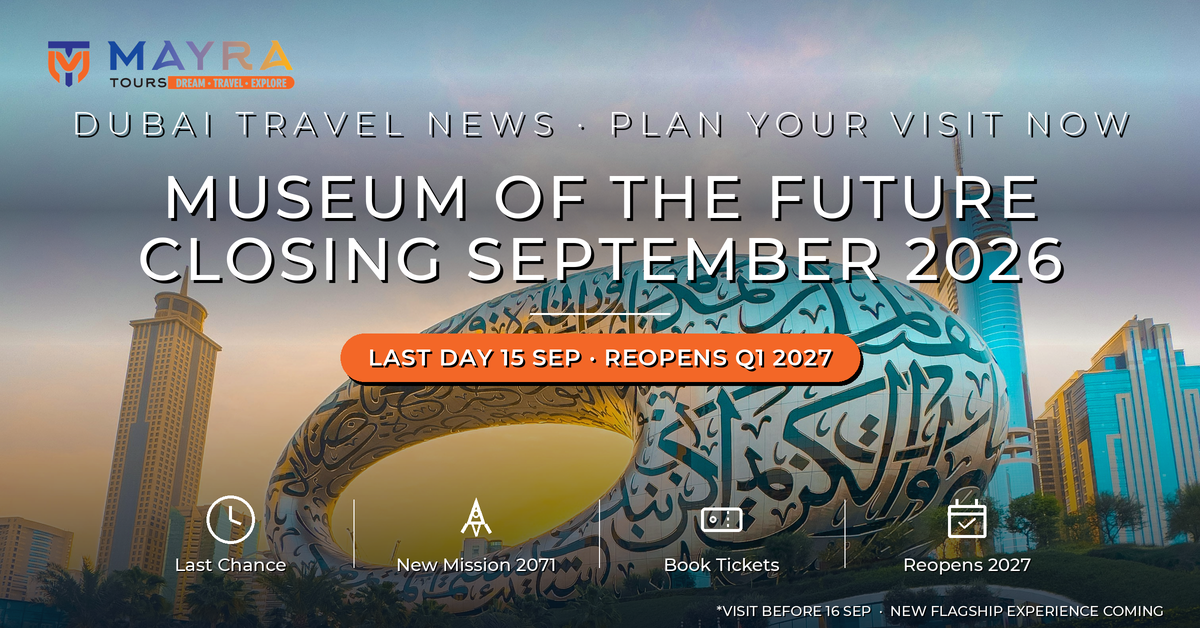 Museum of the Future Dubai closing September 2026, reopening Q1 2027 with Mission 2071 - Mayra Tours