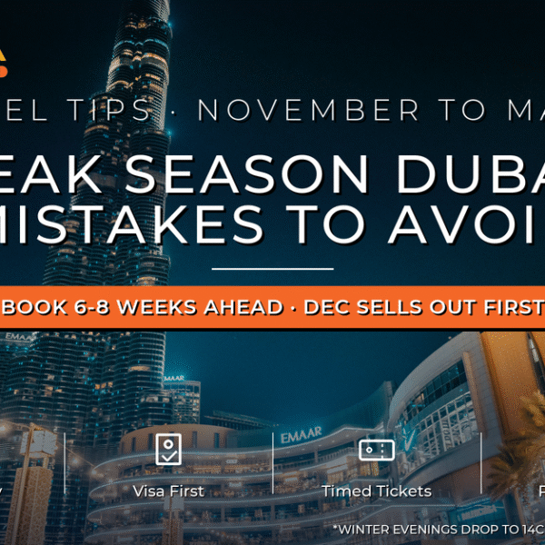 Mistakes to Avoid While Planning a Dubai Trip in Peak Season - November to March Guide by Mayra Tours