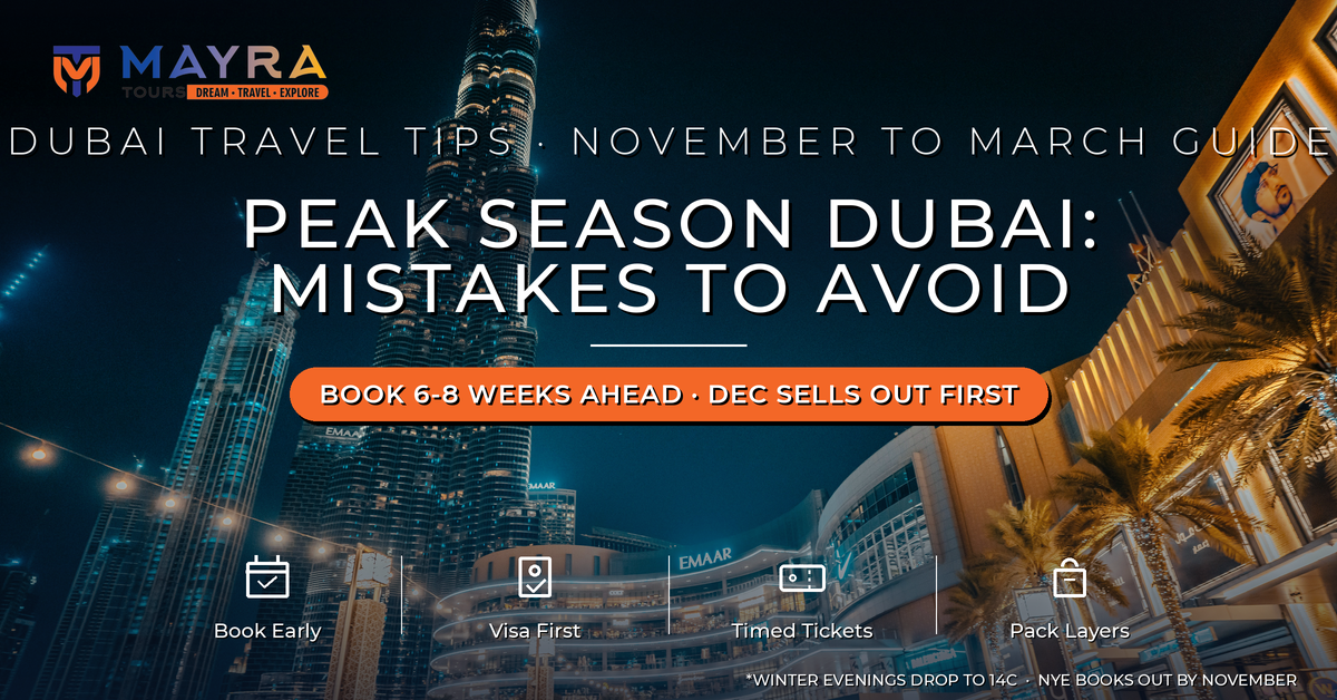 Mistakes to Avoid While Planning a Dubai Trip in Peak Season - November to March Guide by Mayra Tours