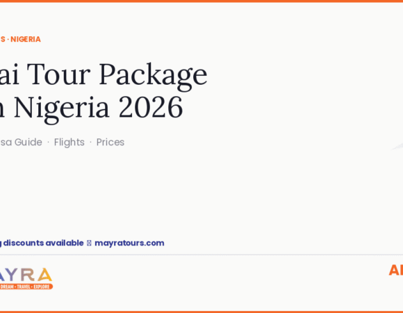 Dubai Tour Package from Nigeria: Complete Guide, Itinerary & Prices 2026