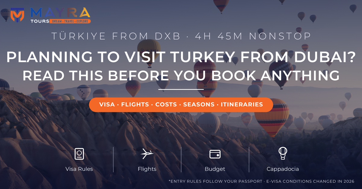 Planning a trip to Turkey from Dubai 2026 - Cappadocia hot air balloons at sunrise, visa rules, flights, costs and itineraries guide by Mayra Tours