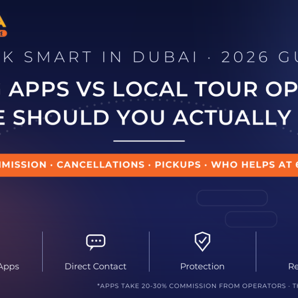 Booking apps vs local tour operators in Dubai 2026 - commissions, cancellations and where to book, guide by Mayra Tours
