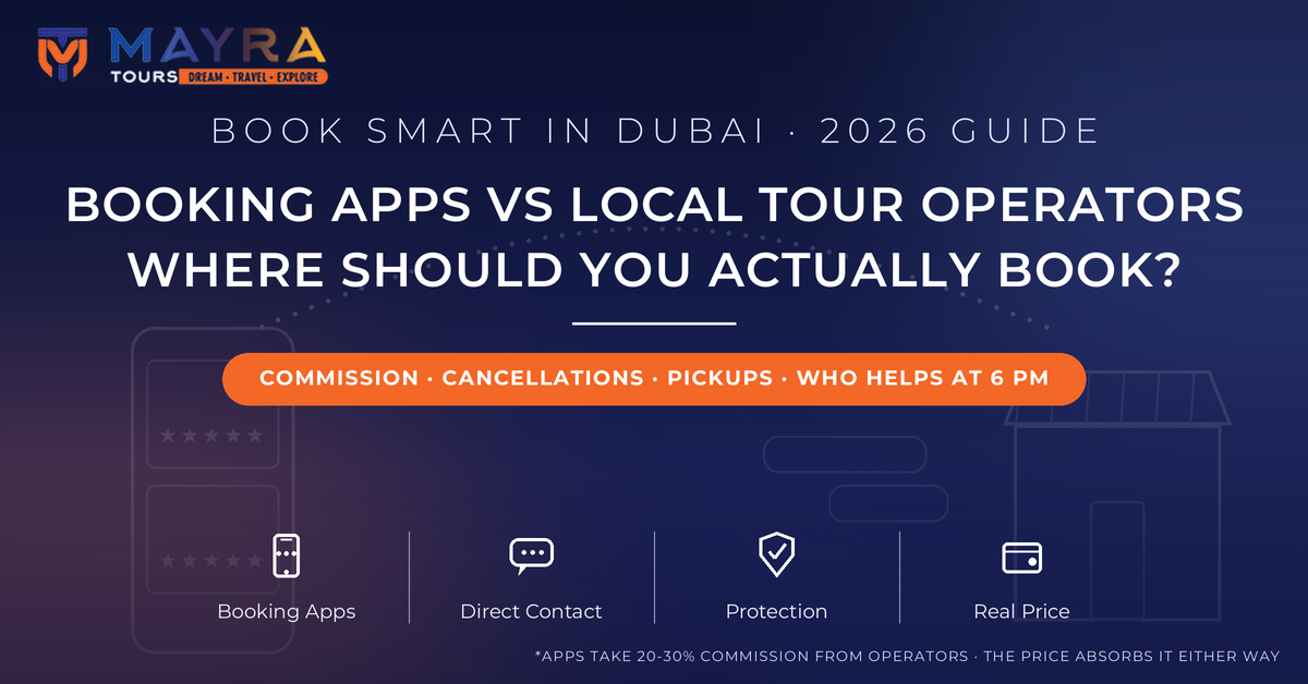 Booking apps vs local tour operators in Dubai 2026 - commissions, cancellations and where to book, guide by Mayra Tours