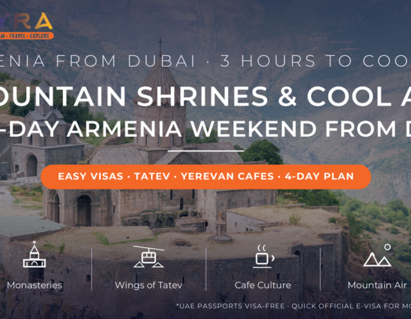 From Desert Skylines to Mountain Shrines: The Ultimate Weekend Guide to Armenia from Dubai